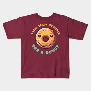 I will trade my sister for a donut Kids T-Shirt